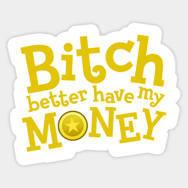 Better have my money! Sticker by yourtoyrobot